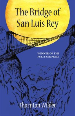 The Bridge of San Luis Rey! - eine Geschichte über Schicksal und den Zusammenprall von Welten!