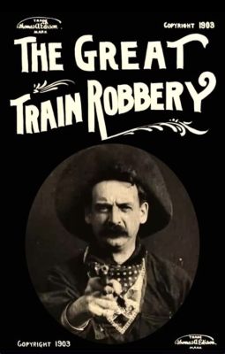 The Great Train Robbery! Eine spannende Reise durch die Wildwest-Landschaft mit dem legendären Edwin S. Porter!